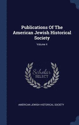 bokomslag Publications Of The American Jewish Historical Society; Volume 4