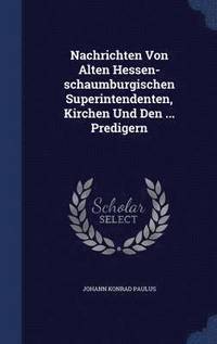 bokomslag Nachrichten Von Alten Hessen-schaumburgischen Superintendenten, Kirchen Und Den ... Predigern