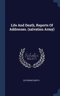 bokomslag Life And Death, Reports Of Addresses. (salvation Army)