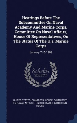 Hearings Before The Subcommittee On Naval Academy And Marine Corps, Committee On Naval Affairs, House Of Representatives, On The Status Of The U.s. Marine Corps 1
