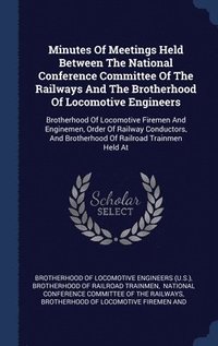 bokomslag Minutes Of Meetings Held Between The National Conference Committee Of The Railways And The Brotherhood Of Locomotive Engineers