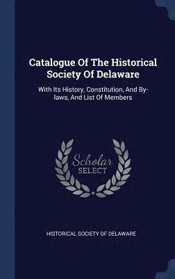 bokomslag Catalogue Of The Historical Society Of Delaware