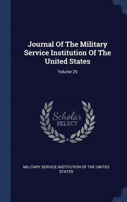 bokomslag Journal Of The Military Service Institution Of The United States; Volume 29