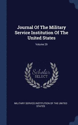 Journal Of The Military Service Institution Of The United States; Volume 29 1