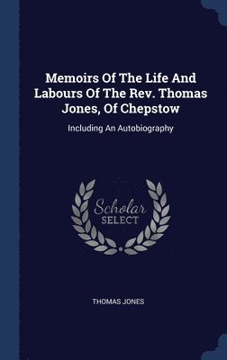 bokomslag Memoirs Of The Life And Labours Of The Rev. Thomas Jones, Of Chepstow