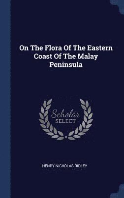 On The Flora Of The Eastern Coast Of The Malay Peninsula 1