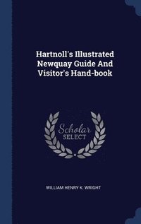 bokomslag Hartnoll's Illustrated Newquay Guide And Visitor's Hand-book