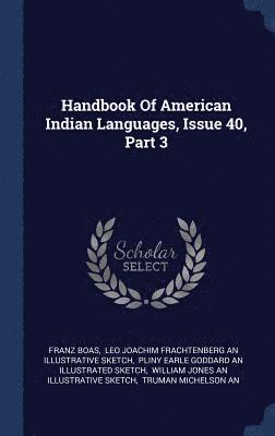 Handbook Of American Indian Languages, Issue 40, Part 3 1