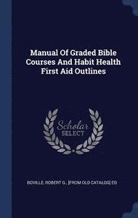 bokomslag Manual Of Graded Bible Courses And Habit Health First Aid Outlines