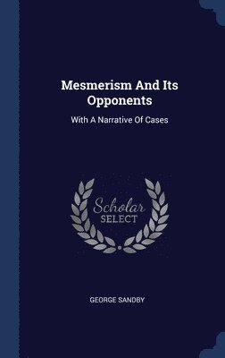 Mesmerism And Its Opponents 1