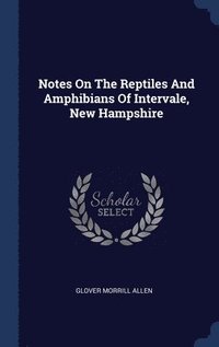 bokomslag Notes On The Reptiles And Amphibians Of Intervale, New Hampshire