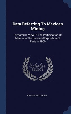 Carlos Sellerier - Data Referring To Mexican Mining, Inbunden