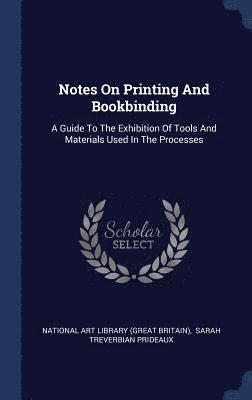 National Art Library (Great Britain), Sarah Treverbian Prideaux - Notes On Printing And Bookbinding, Inbunden