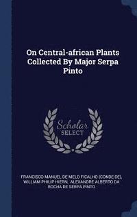 bokomslag On Central-african Plants Collected By Major Serpa Pinto