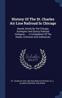 bokomslag History Of The St. Charles Air Line Railroad In Chicago