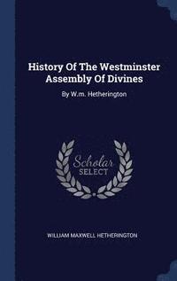 bokomslag History Of The Westminster Assembly Of Divines