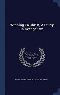 bokomslag Winning To Christ, A Study In Evangelism