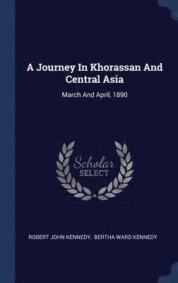 Robert John Kennedy - Journey In Khorassan And Central Asia, Inbunden