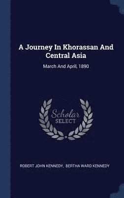 A Journey In Khorassan And Central Asia 1