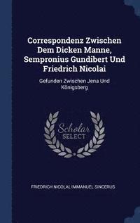 bokomslag Correspondenz Zwischen Dem Dicken Manne, Sempronius Gundibert Und Friedrich Nicolai