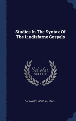 bokomslag Studies In The Syntax Of The Lindisfarne Gospels