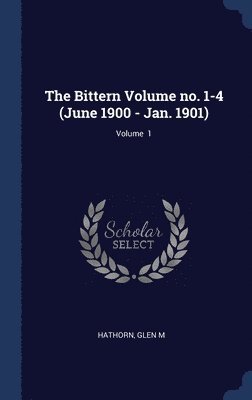 The Bittern Volume no. 1-4 (June 1900 - Jan. 1901); Volume 1 1