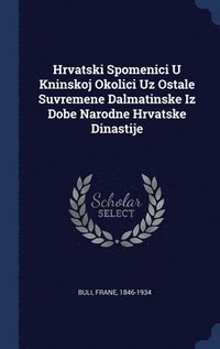 bokomslag Hrvatski Spomenici U Kninskoj Okolici Uz Ostale Suvremene Dalmatinske Iz Dobe Narodne Hrvatske Dinastije