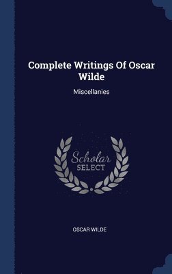 Complete Writings Of Oscar Wilde