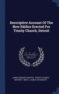 bokomslag Descriptive Account Of The New Edifice Erected For Trinity Church, Detroit