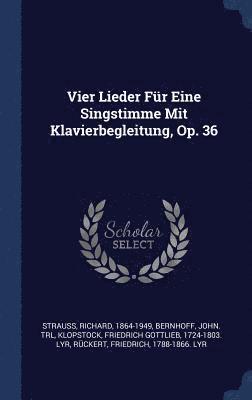 Strauss Richard 1864-1949, Bernhoff John Trl, Friedrich Gottlieb Klopstock - Vier Lieder Für Eine Singstimme Mit Klavierbegleitung, Op. 36, Inbunden