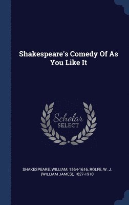 Shakespeare's Comedy Of As You Like It 1