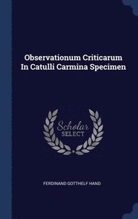 bokomslag Observationum Criticarum In Catulli Carmina Specimen