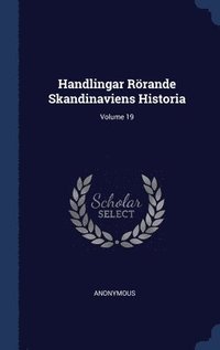 bokomslag Handlingar Rörande Skandinaviens Historia; Volume 19