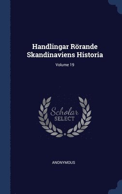 bokomslag Handlingar Rrande Skandinaviens Historia; Volume 19