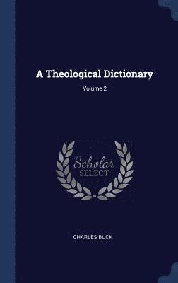 A Theological Dictionary; Volume 2 1