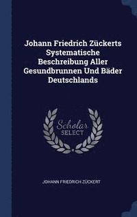 bokomslag Johann Friedrich Zckerts Systematische Beschreibung Aller Gesundbrunnen Und Bder Deutschlands