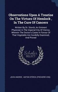 bokomslag Observations Upon A Treatise On The Virtues Of Hemlock, In The Cure Of Cancers