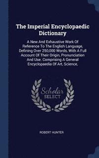 bokomslag The Imperial Encyclopaedic Dictionary