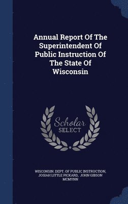 Annual Report Of The Superintendent Of Public Instruction Of The State Of Wisconsin 1