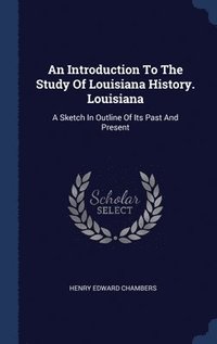 bokomslag Introduction To The Study Of Louisiana History. Louisiana