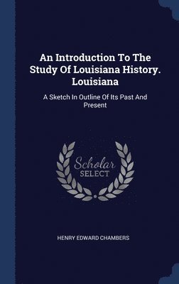 bokomslag An Introduction To The Study Of Louisiana History. Louisiana