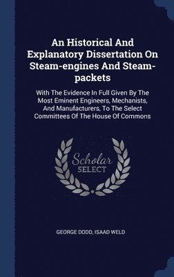 bokomslag An Historical And Explanatory Dissertation On Steam-engines And Steam-packets