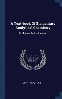 Text-book Of Elementary Analytical Chemistry