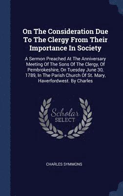 Charles Symmons - On The Consideration Due To The Clergy From Their Importance In Society, Inbunden