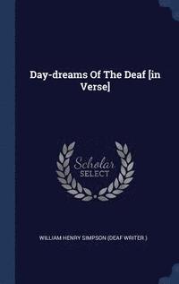 bokomslag Day-dreams Of The Deaf [in Verse]