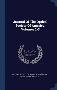 bokomslag Journal Of The Optical Society Of America, Volumes 1-3