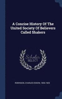 bokomslag A Concise History Of The United Society Of Believers Called Shakers