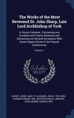 The Works of the Most Reverend Dr. John Sharp, Late Lord Archbishop of York 1