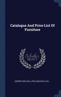 bokomslag Catalogue And Price List Of Furniture