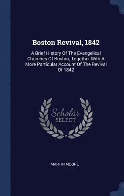 Martin Moore - Boston Revival, 1842, Inbunden